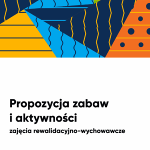 Propozycja zabaw  i aktywności-zajęcia rewalidacyjno-wychowawcze