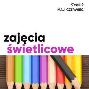 Zajęcia świetlicowe - maj, czerwiec