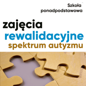 Zajęcia rewalidacyjne – spektrum autyzmu. Szkoła ponadpodstawowa