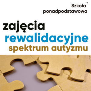 Zajęcia rewalidacyjne - spektrum autyzmu. Szkoła ponadpodstawowa