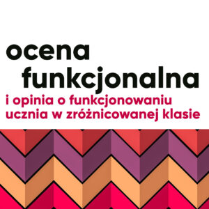 Ocena funkcjonalna i opinia funkcjonowania ucznia