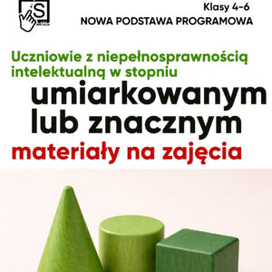 Nowa podstawa programowa. Materiały na zajęcia dla ucznia z n.i. w stopniu umiarkowanym lub znacznym. Klasy 4-8