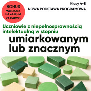 Nowa podstawa programowa dla ucznia z n.i. w stopniu umiarkowanym lub znacznym. Klasy 4-8