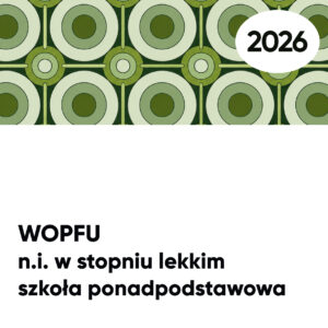 WOPFU n.i. w stopniu lekkim. Szkoła PONADPODSTAWOWA