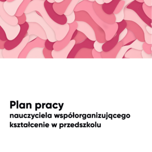 PRZEDSZKOLE. Plan pracy nauczyciela współorganizującego kształcenie PRZEDSZKOLE. Plan pracy nauczyciela współorganizującego kształcenie