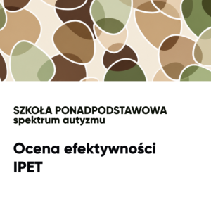 Ocena efektywności IPET. Spektrum autyzmu. SZKOŁA PONADPODSTAWOWA