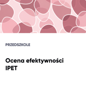 Ocena efektywności IPET. PRZEDSZKOLE